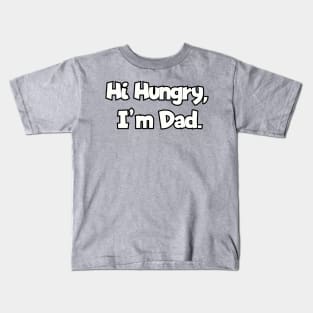 Hi Hungry, I'm Dad. Kids T-Shirt